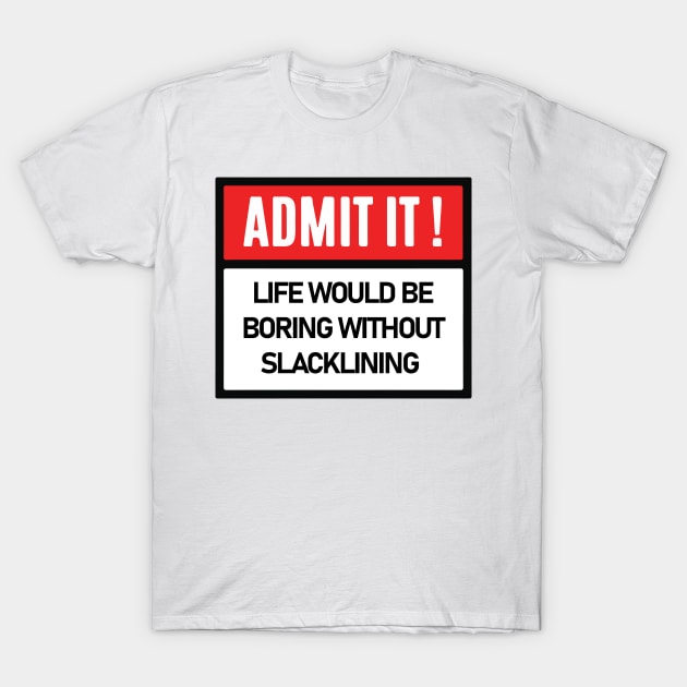 Funny admitted slacklining T-Shirt by QUEEN-WIVER